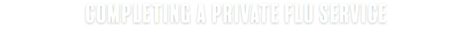 Completing a private flu Service
