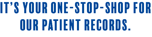 It’s your one-stop-shop for our patient records.