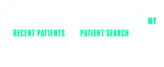 Select the icon in the top left of the screen to bring up the left menu which includes the My Recent Patients and Patient Search links. 